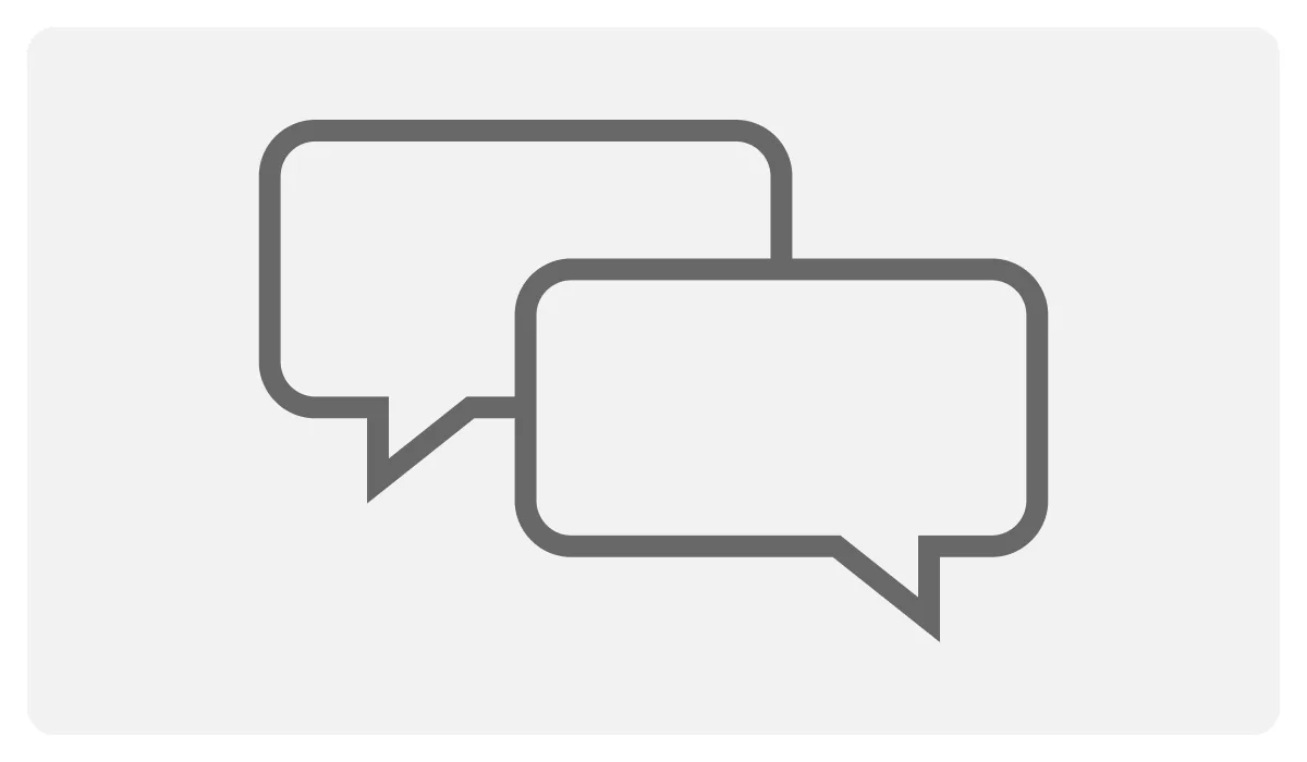 Icon of two speech bubbles, symbolizing two-way communication and flexibility.